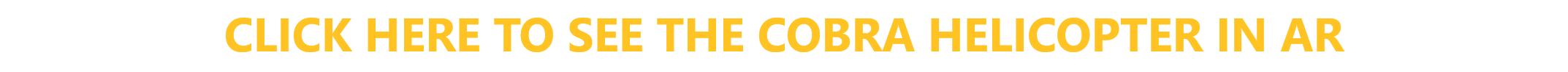 CLICK HERE TO SEE THE COBRA HELICOPTER IN AR